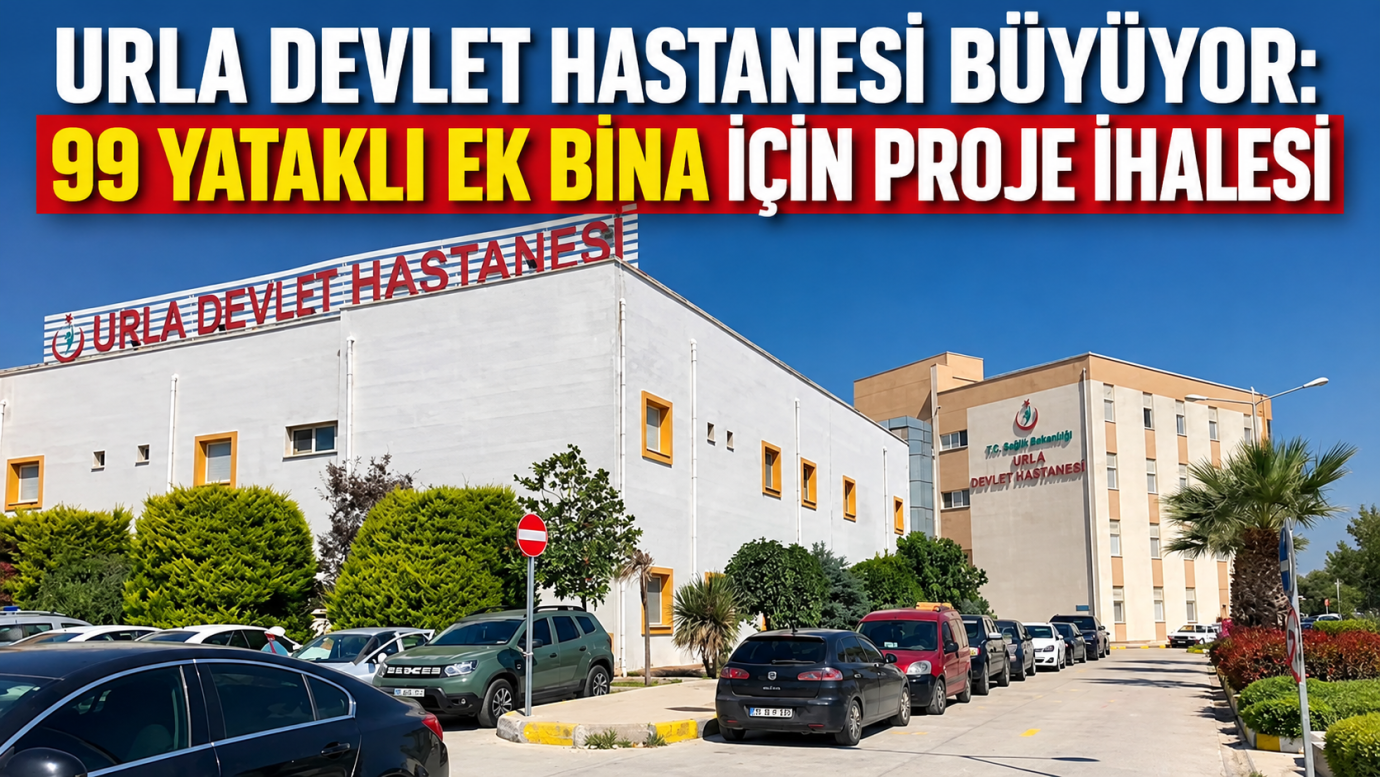 URLA DEVLET HASTANESİ BÜYÜYOR: 99 YATAKLI EK BİNA İÇİN PROJE İHALESİ