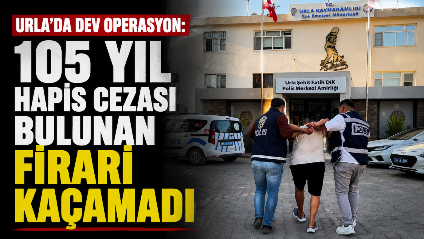 Urla’da Dev Operasyon: 105 Yıl Hapis Cezası Bulunan Firari Kaçamadı