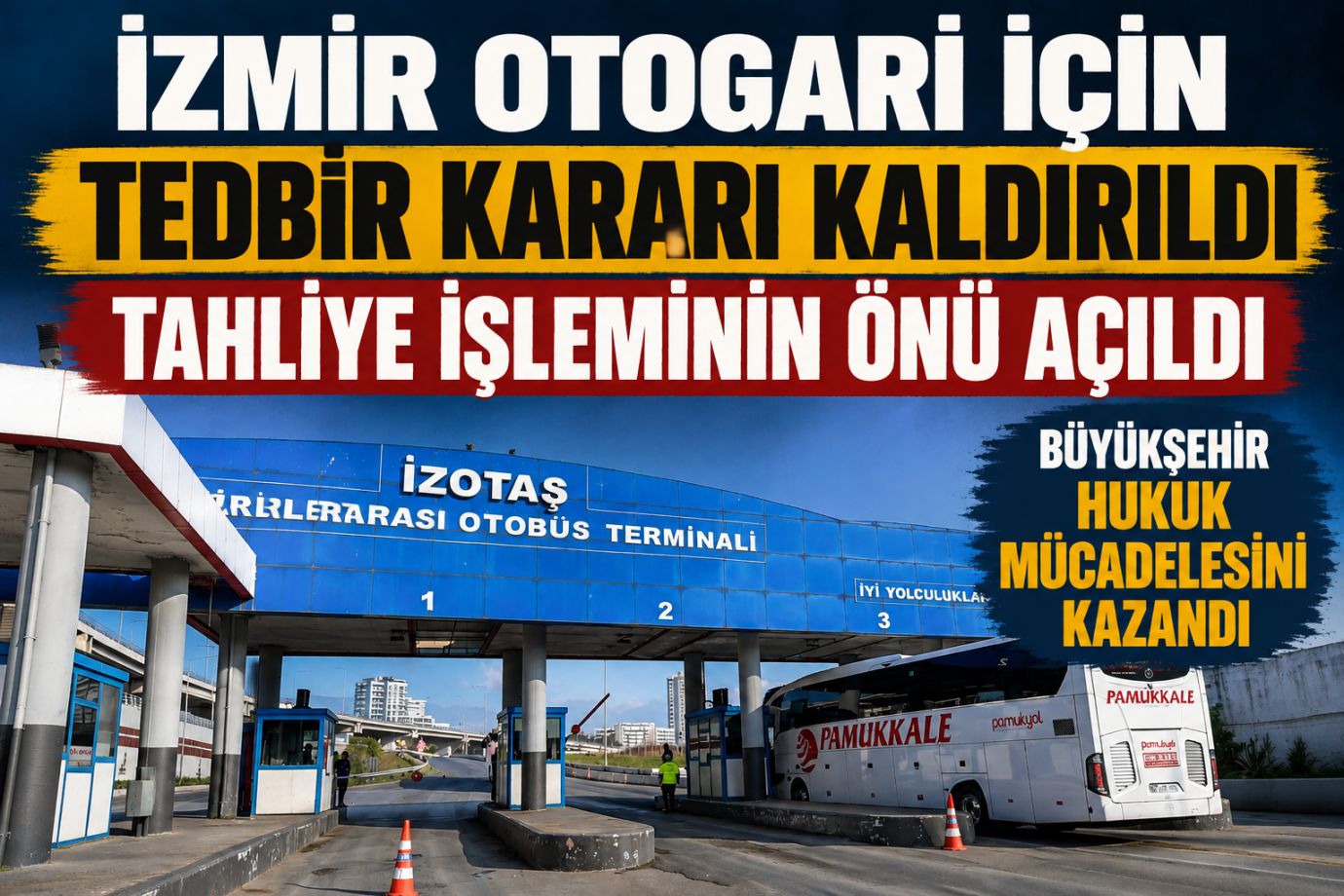 İZMİR OTOGARI İÇİN TEDBİR KARARI KALDIRILDI, TAHLİYE İŞLEMİNİN ÖNÜ AÇILDI