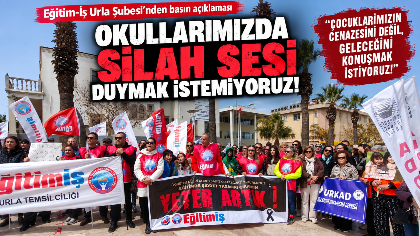 EĞİTİM-İŞ URLA’DAN “GÜVENLİ OKUL” ÇAĞRISI: “ÇOCUKLARIMIZIN GELECEĞİNİ KONUŞMAK İSTİYORUZ”