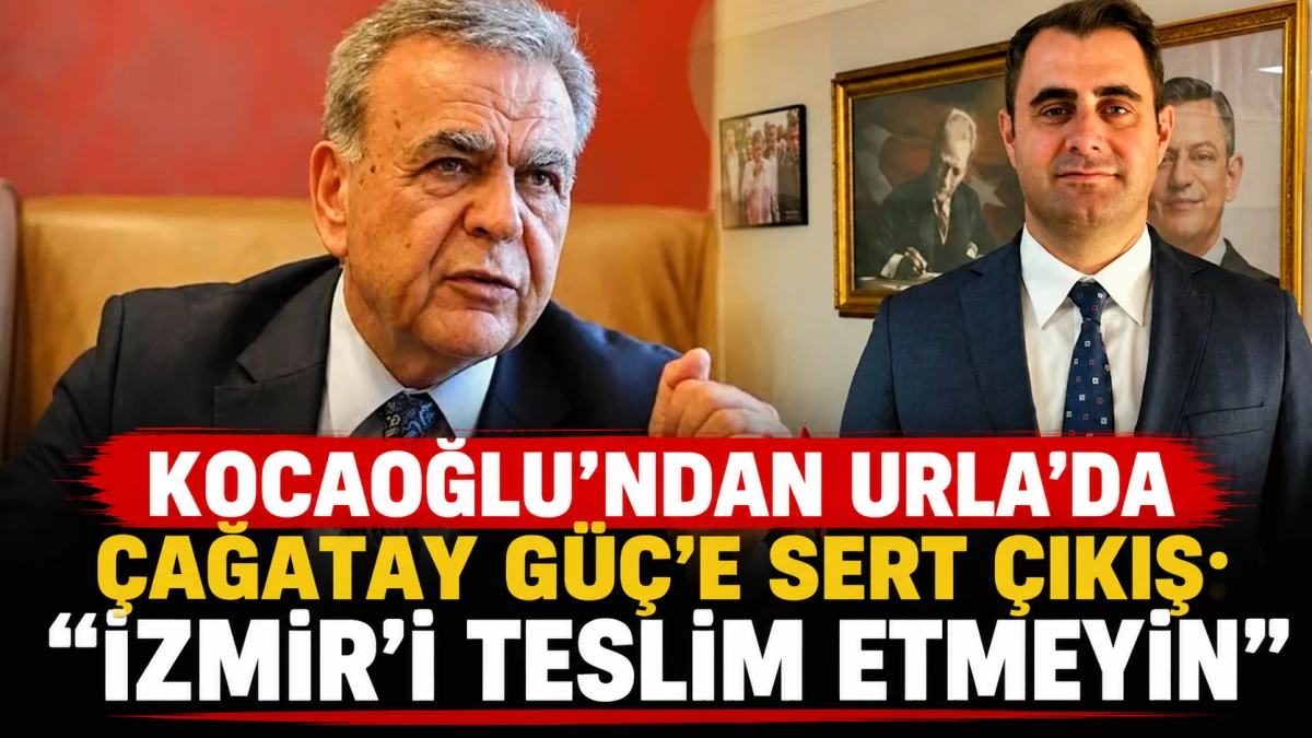 KOCAOĞLU’NDAN URLA’DA ÇAĞATAY GÜÇ’E SERT ÇIKIŞ: “İZMİR’İ TESLİM ETMEYİN”