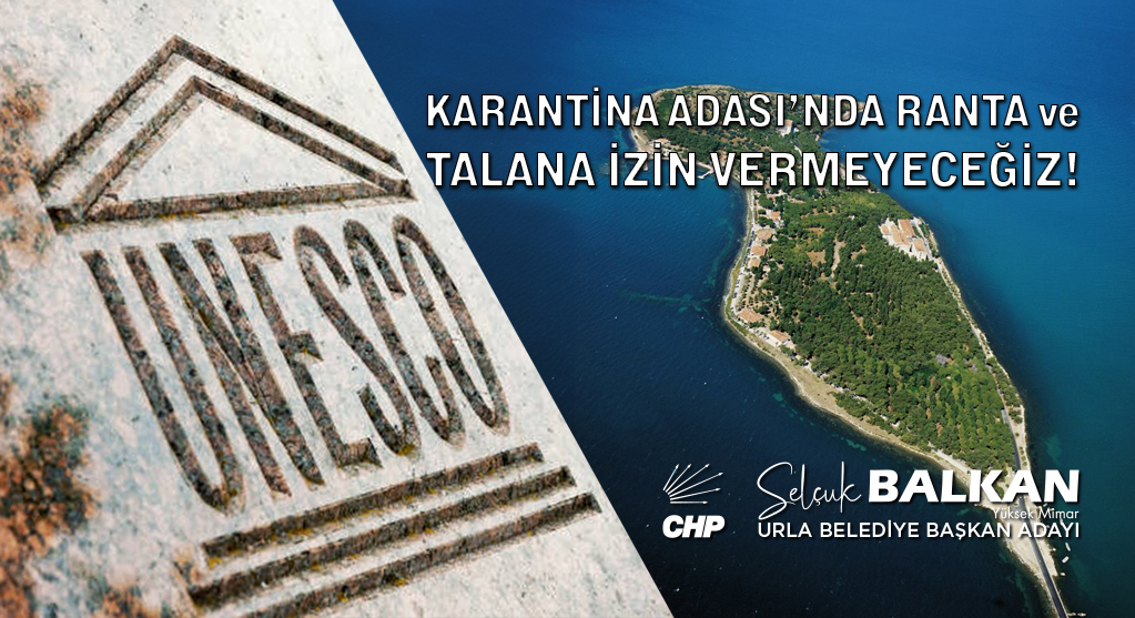 CHP Urla Belediye Başkan Adayı Selçuk Balkan’dan Karantina Adası çıkışı! “UNESCO DÜNYA MİRAS LİSTESİ'NE ALINMASI İÇİN ÇALIŞACAĞIZ